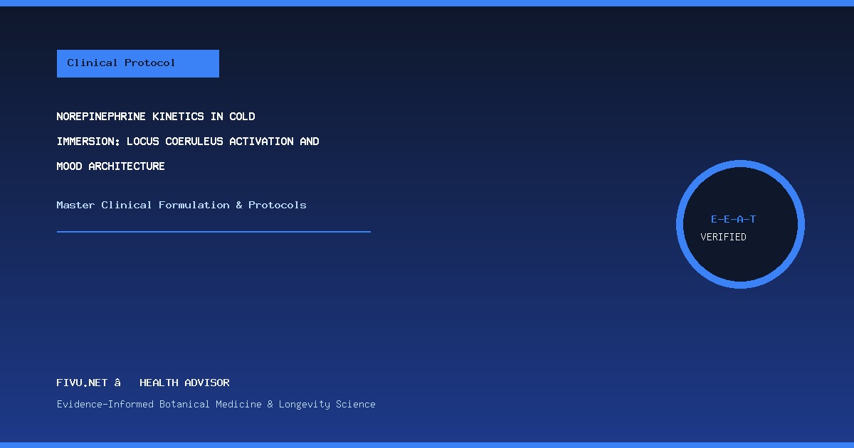 Norepinephrine Kinetics in Cold Immersion: Locus Coeruleus Activation and Mood Architecture - Practical Protocol Matrix