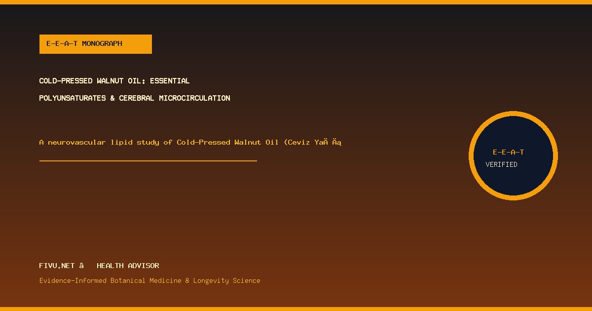 Cold-Pressed Walnut Oil: Essential Polyunsaturates & Cerebral Microcirculation