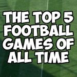 The 27 best football games of all time